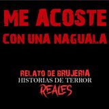 ME ACOSTÉ CON UNA NAGUALA | RELATO DE BRUJERÍA | Historias de Terror Reales
