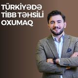 Türkiyədə tibb təhsili oxumaq | Vüqar Aslanlı