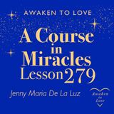 ACIM Lesson 279, Creation's freedom promises my own, A Course in Miracles
