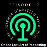 Episode 17 - The Listener Submitted Topic Pod