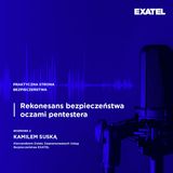 Odcinek 1 | Rekonesans bezpieczeństwa oczami pentestera - rozmowa z Kamilem Suską, ekspertem EXATEL
