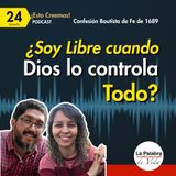 Ep. 24 ¿SOY LIBRE cuando Dios lo CONTROLA Todo? | Responsabilidad Humana | Cp. 5 | Esto Creemos