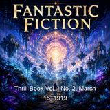 Thrill Book Vol I No 2 March 15 1919 - J Hampton Bishop Harold Hersey J C Kofoed Albert Owens Howard Dwight Smiley Clare Douglas Stewart