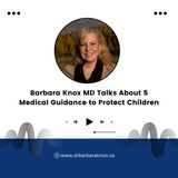 Barbara Knox MD Talks About 5 Medical Guidance to Protect Children