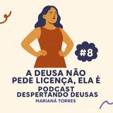 #8 A Deusa não pede liçenca, ela é