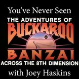 You've Never Seen with Joey Haskins "Buckaroo Banzai" (1984)
