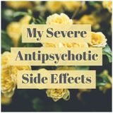 My Severe Antipsychotic Side Effects