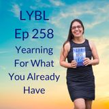 Ep 258 - Yearning For What a you Already Have