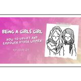 Being a Girl’s Girl: How to Uplift and Empower Other Women