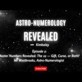 Master Numbers Revealed The 22 — Gift, Curse, or Both  |  Mr  Westbrooks, Astro-Numerologist