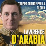 Lawrence D'Arabia: Troppo Grande Per La Gloria
