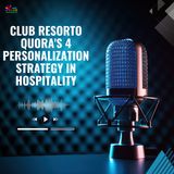 Club Resorto quora's 4 Personalization Strategy in Hospitality