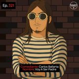 EP. 321 🎙️ Carlos Ballarta ➡︎ Voy A Ser Padre