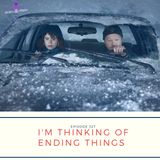 I'm Thinking of Ending Things | Episode 327
