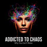 Addicted to Chaos: Why You Can't Relax, The Success Trap & The Power of a "Boring" Life