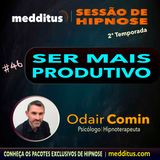#46 | Hipnose para Ser Mais Produtivo | Odair Comin