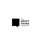 THE ADULT THING PODCAST VIBES SESSION ( episode 1)