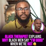 XYBM Clips: Black therapist explains why Black men say “I’m good” when we’re not