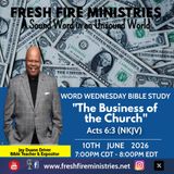 Word Wednesday Bible Study "The Business of the Church"  Acts 6:3 (NKJV)