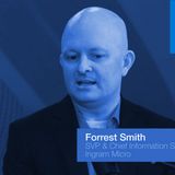 Ingram Micro CISO, Forrest Smith, shares cybersecurity insights and surprises about his career.
