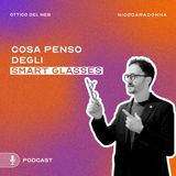 Cosa penso degli smart glasses - EP54