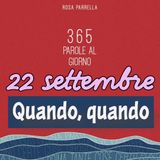 22 settembre - Quando, quando