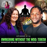 Episode #116 - Awakening Without the Woo: Teresa Wornstaff on Soul Guidance & Conscious Leadership