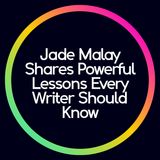 Jade Malay Shares Powerful Lessons Every Writer Should Know