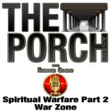 The Porch - Spiritual Warfare Part 2 – War Zone