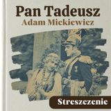 Pan Tadeusz. Adam Mickiewicz. Streszczenie, bohaterowie, problematyka