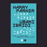 «Umani ibridi», Harry Parker (Biblion)