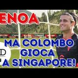 GENOA, pista COLOMBO ma il MILAN lo manda in campo nell'amichevole a SINGAPORE! E quindi?