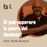 Si può superare la paura del dentista? - dott. Paolo Bonetti | Ep. 01