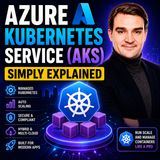 Azure Kubernetes Service (AKS) - Simply Explained