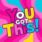 You got this! Growth and Transformation