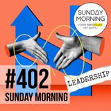 LEADERSHIP - Empowerment | Sunday Morning #402