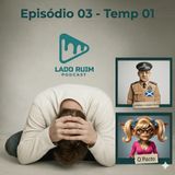 Lado Ruim Podcast - Ep 03 / Temp 01 - Crueldade (com o) Policial e o Pacto Shusha
