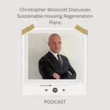 Christopher Woolcott Discusses Sustainable Housing Regeneration Plans
