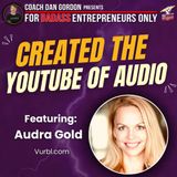 Invented Viral Videos & Created the YouTube of Audio - Audra Gold