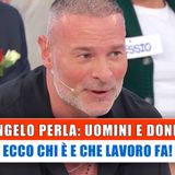 Angelo Perla, Uomini E Donne: Chi E' E Che Lavoro Fa!