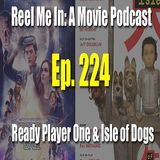 Ep. 224: Ready Player One & Isle of Dogs