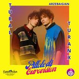 Pillole di Eurovision: Ep. 12 TuralTuranX