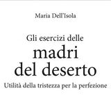 Maria Dell'Isola "Gli esercizi delle madri del deserto"