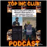 Episode 499 - “TOP INC.”Club™️”LARUSELL GETS 11,000 DOLLARS FOR HIS ALBUM ON ONE SELL FROM KYRIE & MORE!