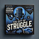 The Gift of Struggle: 10 Powerful Lessons for Success in Life & Business | The Jeremy Hanson Podcast