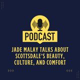 Jade Malay Talks About Scottsdale’s Beauty, Culture, and Comfort