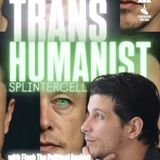 TRANS-HUMANIST; SPLINTER CELL! w/ Flash The Political Analyst & Trebles Garcia