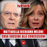 Mattarella Richiama Giorgia Meloni: Cosa Succede Alle Concessioni?