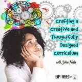 Episode 137: Crafting a Creative and Thoughtfully Designed Curriculum