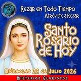SANTO ROSARIO DE HOY, Miércoles 22 de Julio 2026 🌹 MISTERIOS GLORIOSOS.🌹